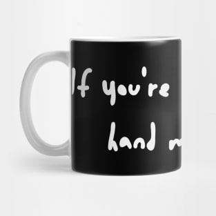 If you're reading this, hand me a beer Mug